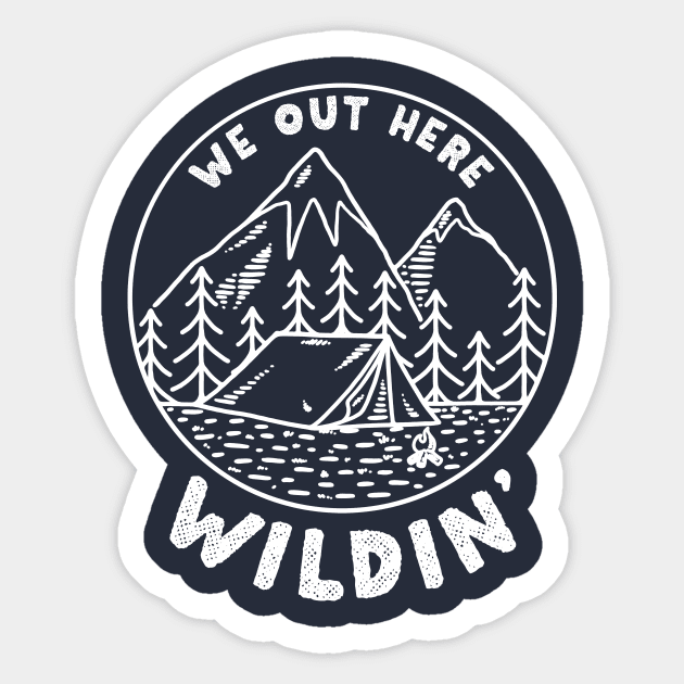 We Out Here Wildin' Sticker by dumbshirts